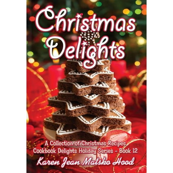 Cookbook Delights Holiday: Christmas Delights Cookbook : A Collection of Christmas Recipes (Series #12) (Hardcover)