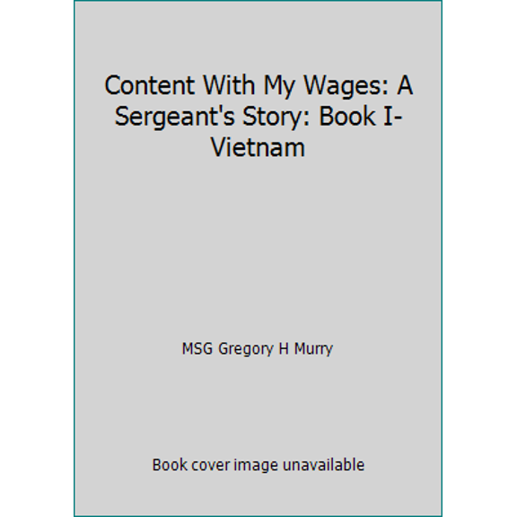 Pre-Owned Content With My Wages: A Sergeant's Story: Book I-Vietnam (Paperback) 0990397602 9780990397601