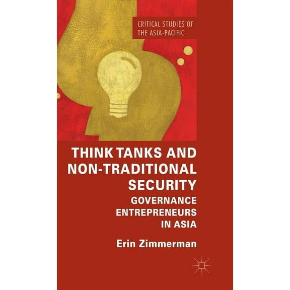 Critical Studies of the Asia-Pacific Think Tanks and Non-Traditional Security: Governance Entrepreneurs in Asia, (Hardcover)