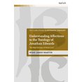 thumbnail image 1 of Understanding Affections in the Theology of Jonathan Edwards: âThe High Exercises of Divine Loveâ (T and T Clark Studies in Systematic Theology (33)), 1 of 1