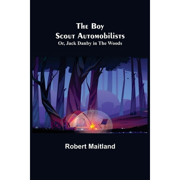 The Boy Scout Automobilists; Or, Jack Danby in the Woods, (Paperback)