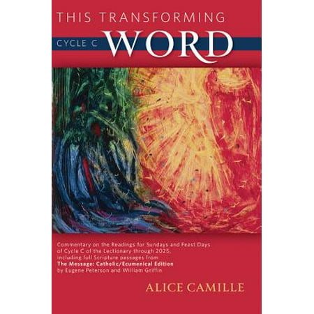 This Transforming Word: Cycle C : Commentary on the Readings for Sundays and Feast Days of Cycle C of the Lectionary Through 2025, Including Full Scripture Passages from the Message: Catholic/Ecumenical