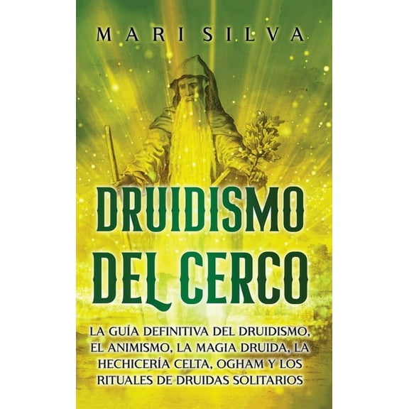 Druidismo del cerco: La guía definitiva del druidismo, el animismo, la magia druida, la hechicería celta, Ogham y los ri, (Hardcover)