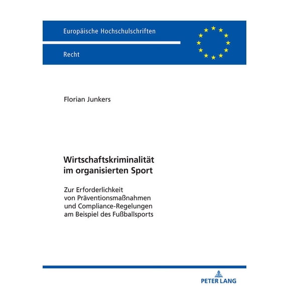 Europaeische Hochschulschriften Recht Wirtschaftskriminalitaet im organisierten Sport: Zur Erforderlichkeit von PraeventionsmaÃnahmen und Compliance-Regelunge, Book 6763, (Paperback)