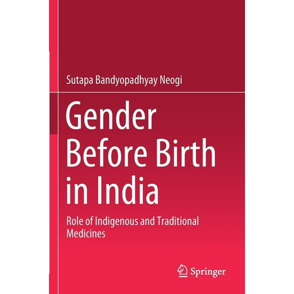 Gender Before Birth in India: Role of Indigenous and Traditional Medicines, (Paperback)