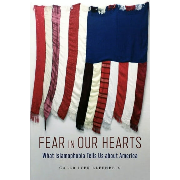 North American Religions Fear in Our Hearts: What Islamophobia Tells Us about America, Book 5, (Paperback)