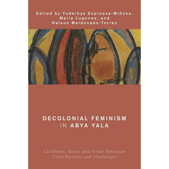Global Critical Caribbean Thought Decolonial Feminism in Abya Yala: Caribbean, Meso, and South American Contributions and Challenges, (Paperback)
