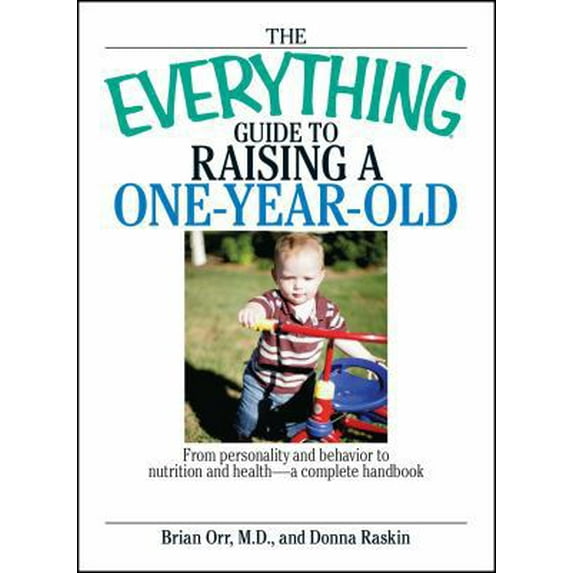 Pre-Owned The Everything Guide to Raising a One-Year-Old: From Personality and Behavior to Nutrition and Health--A Complete Handbook (Paperback) 1593377274 9781593377274