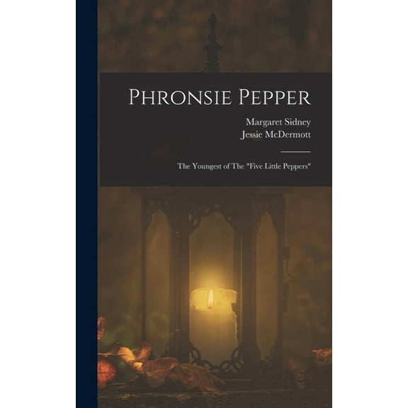 Phronsie Pepper: The Youngest of The "Five Little Peppers", (Hardcover)