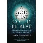 A God That Could be Real : Spirituality, Science, and the Future of Our Planet (Hardcover)