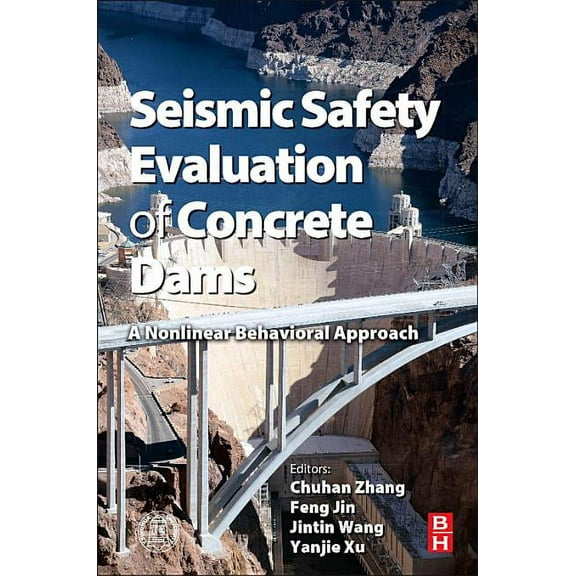 Seismic Safety Evaluation of Concrete Dams: A Nonlinear Behavioral Approach, (Hardcover)