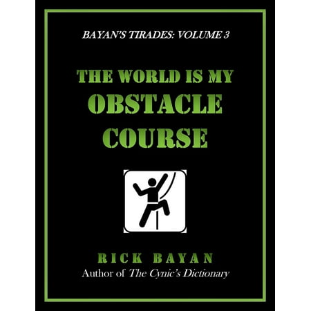 The World Is My Obstacle Course (Bayan's Tirades: Volume 3) -