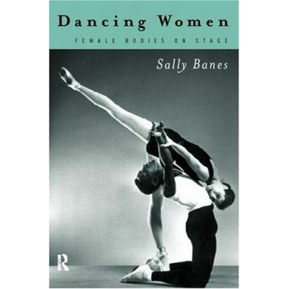 Pre-Owned Dancing Women: Female Bodies Onstage (Paperback) 0415111625 9780415111621
