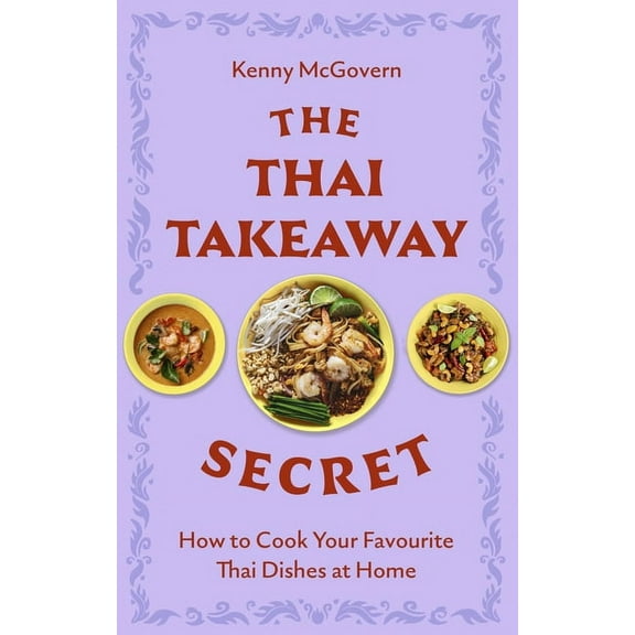 The Thai Takeaway Secret: How to Cook Your Favourite Fakeaway Dishes at Home, (Paperback)