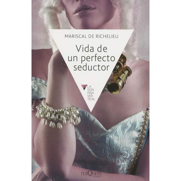 VIDA DE UN PERFECTO SEDUCTOR TUSQUETS EDITORES LOUIS-FRANCOIS-ARMAND VIGNEROT DU PLESSIS