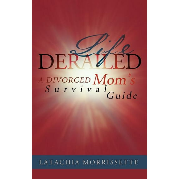Life Derailed: A Divorced Mom's Survival Guide, (Paperback)