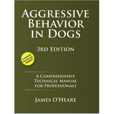 Aggressive Behavior in Dogs : A Comprehensive Technical Manual for