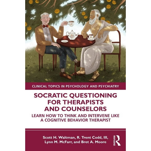 Modern Integrative Cognitive Behavioral Socratic Questioning for Therapists and Counselors: Learn How to Think and Intervene Like a Cognitive Behavior Therapist, (Paperback)
