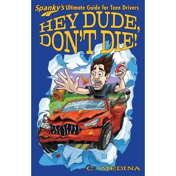 Hey Dude, Don't Die!: Spanky's Ultimate Guide for Teen Drivers, (Paperback)