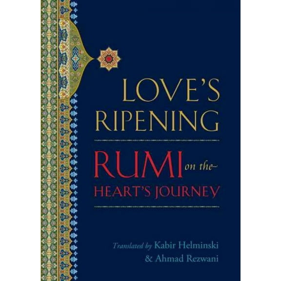 Love's Ripening : Rumi on the Heart's Journey (Paperback)