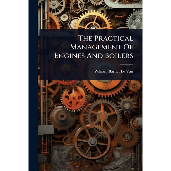 The Practical Management Of Engines And Boilers, (Paperback)