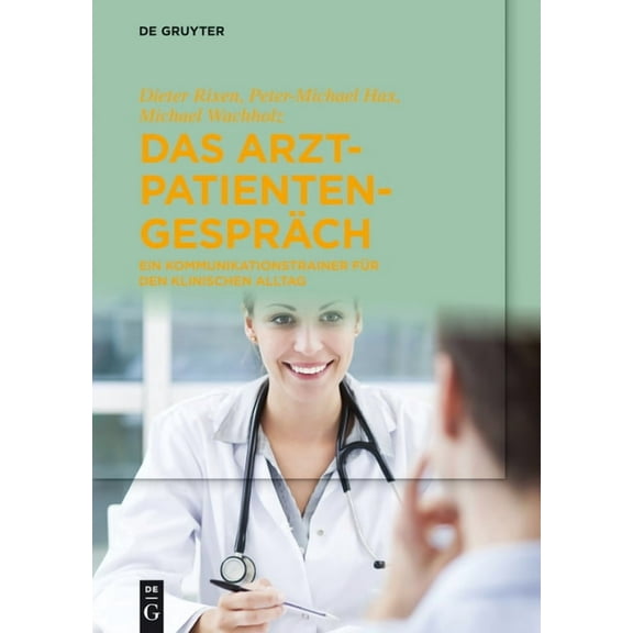 Das Arzt-Patienten-Gespräch: Ein Kommunikationstrainer Für Den Klinischen Alltag, (Paperback)