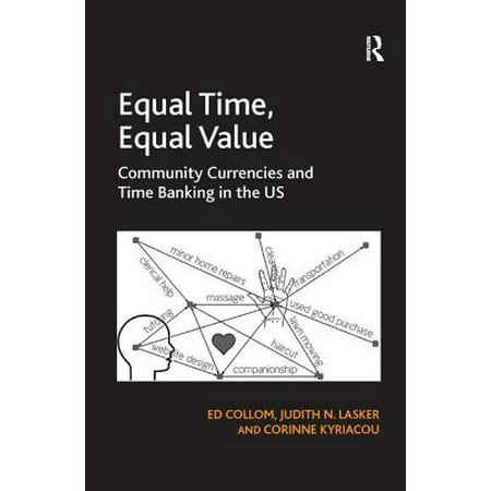 Equal Time, Equal Value : Community Currencies and Time Banking in the Us. Ed Collom, Judith N. Lasker and Corinne