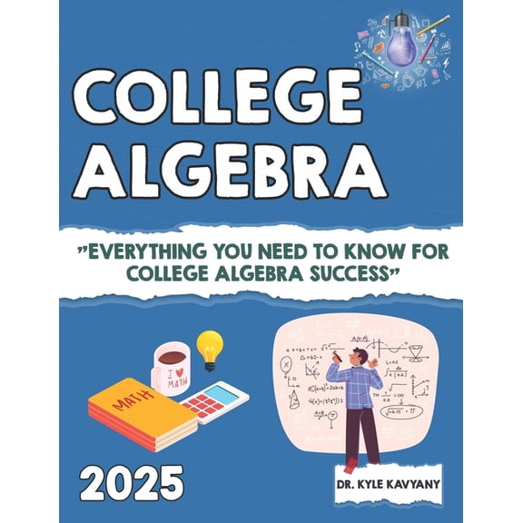 College Algebra: Everything You Need to Know for College Algebra Success, (Paperback)