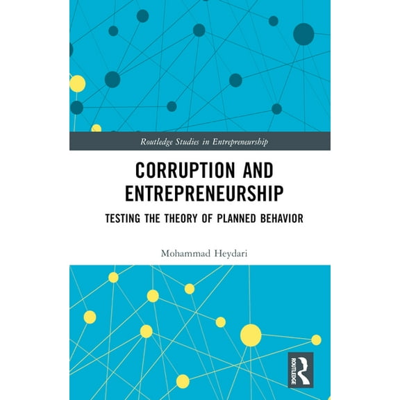 Routledge Studies in Entrepreneurship Corruption and Entrepreneurship: Testing the Theory of Planned Behavior, (Hardcover)
