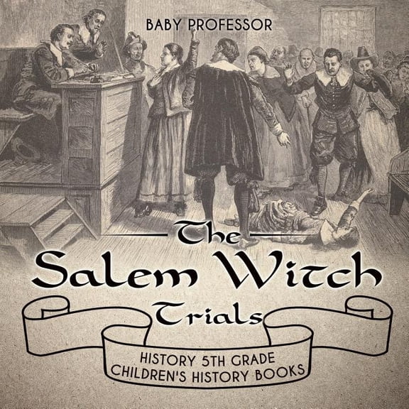 The Salem Witch Trials - History 5th Grade Children's History Books, (Paperback)