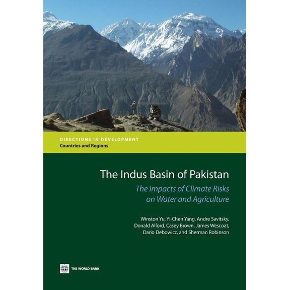 Directions in Development - Countries an The Indus Basin of Pakistan: The Impacts of Climate Risks on Water and Agriculture, (Paperback)