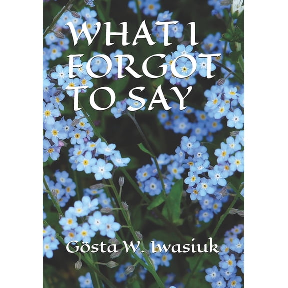 What I Forgot to Say (Paperback)