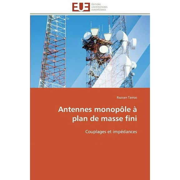 Omn.Univ.Europ. Antennes Monopôle à Plan de Masse Fini, (Paperback)