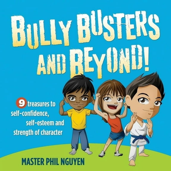 Bully Busters and Beyond: 9 Treasures to Self-Confidence, Self-Esteem, and Strength of Character, (Paperback)