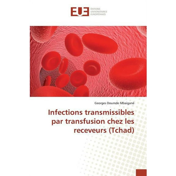 Omn.Univ.Europ.: Infections Transmissibles Par Transfusion Chez Les Receveurs (Tchad) (Paperback)