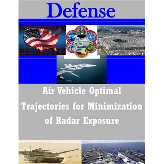 Pre-Owned Defense: Air Vehicle Optimal Trajectories for Minimization of Radar Exposure (Paperback)