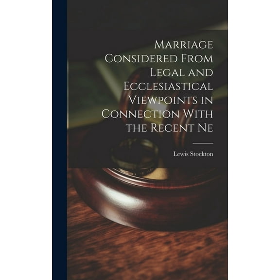 Marriage Considered From Legal and Ecclesiastical Viewpoints in Connection With the Recent Ne (Hardcover)