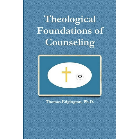 Theological Foundations of Counseling (Paperback)