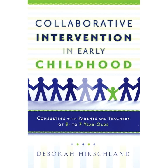 Collaborative Intervention in Early Childhood: Consulting with Parents and Teachers of 3- To 7-Year-Olds, (Paperback)