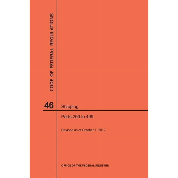 Code of Federal Regulations: Code of Federal Regulations Title 46, Shipping, Parts 200-499, 2017 (Paperback)