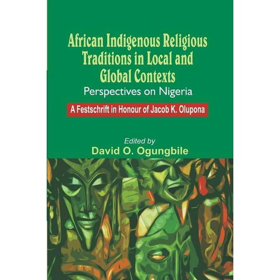 African Indigenous Religious Traditions in Local and Global Contexts: Perspectives on Nigeria, (Paperback)