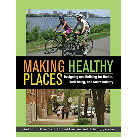 Pre-Owned Making Healthy Places: Designing and Building for Health, Well-Being, and Sustainability (Paperback) 1597267279 9781597267274