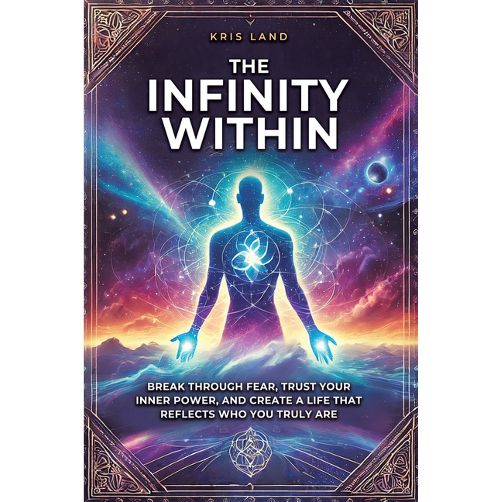 The Infinity Within: Break Through Fear Trust Your Inner Power and Create a Life That Reflects Who You Truly Are (Paperback)