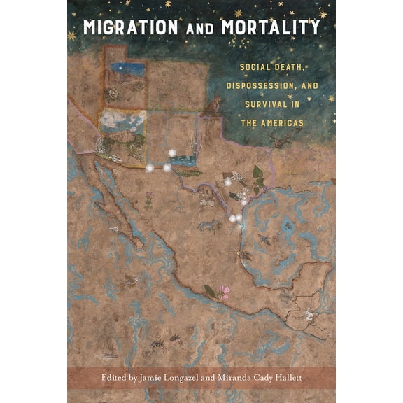 Migration and Mortality : Social Death, Dispossession, and Survival in the Americas (Hardcover)