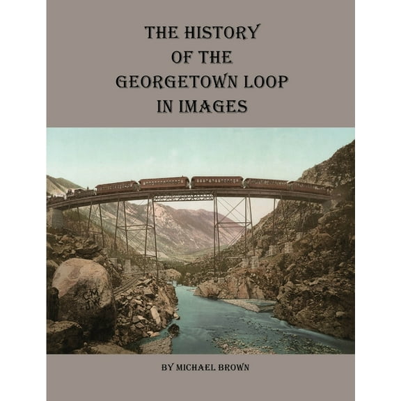 History of the Georgetown Loop in Images, (Paperback)