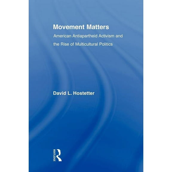 Studies in African American History and Movement Matters: American Antiapartheid Activism and the Rise of Multicultural Politics, (Paperback)
