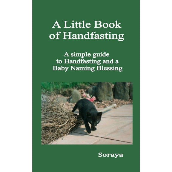 A Little Book of Handfasting: A simple guide to Handfasting and a Baby Naming Blessing, (Paperback)
