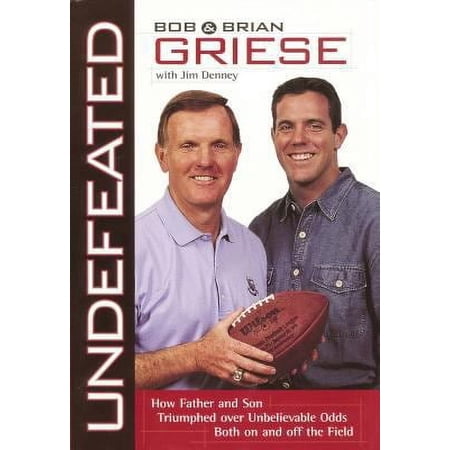 Undefeated : How Father and Son Triumphed over Unbelievable Odds Both on and off the Field (Hardcover) 9780785270218