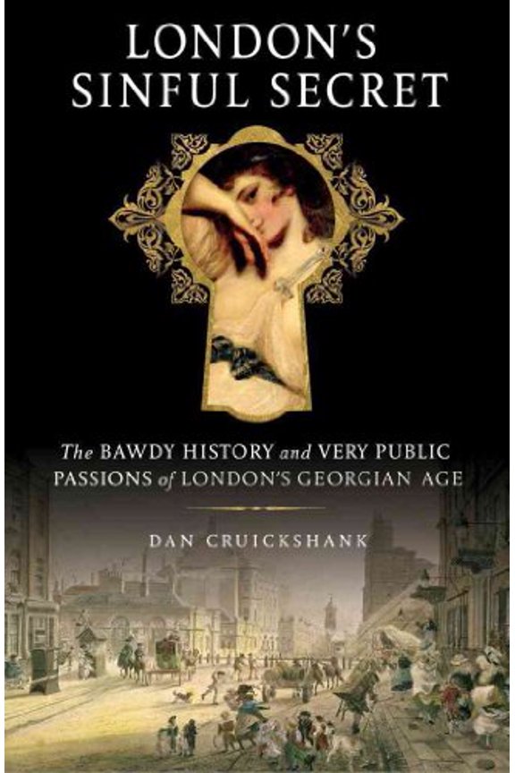 Pre-Owned London's Sinful Secret: The Bawdy History and Very Public Passions of London's Georgian Age (Hardcover) 0312658982 9780312658984