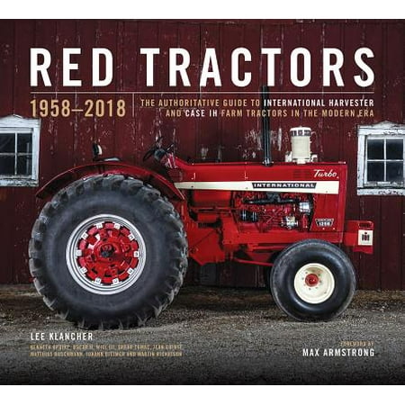 The Red Tractor Red Tractors 1958-2018 : The Authoritative Guide to International Harvester and Case Ih Tractors ()
